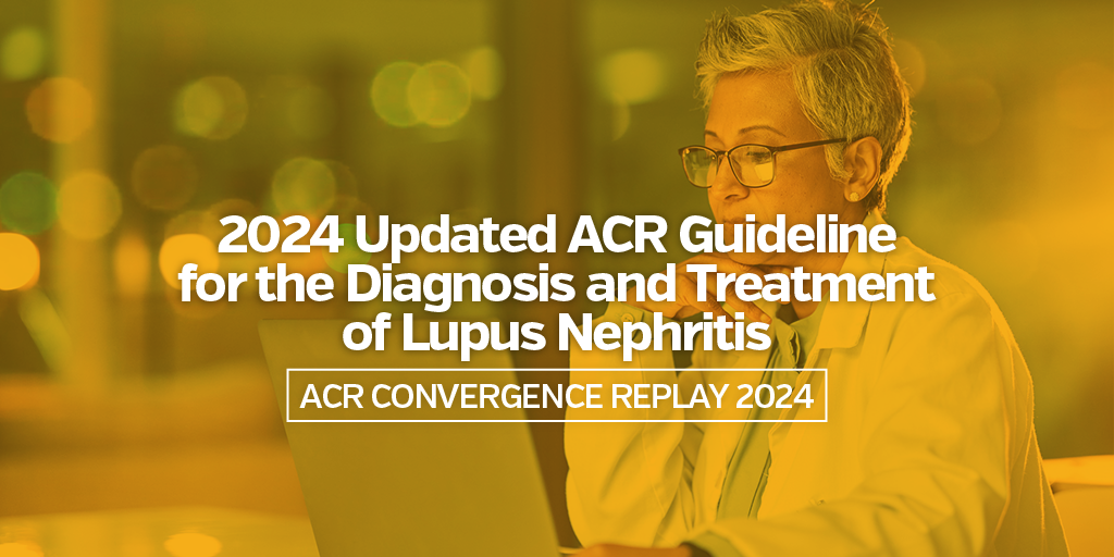 ACR Convergence Replay 2024 ACR Guideline Lupus Nephritis